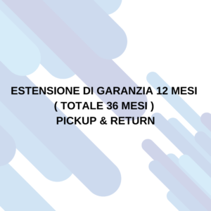 ESTENSIONE DI GARANZIA 12 MESI ( TOTALE 36 MESI ) PICKUP & RETURN